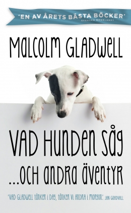 Malcolm Gladwell Vad hunden såg ...och andra äventyr