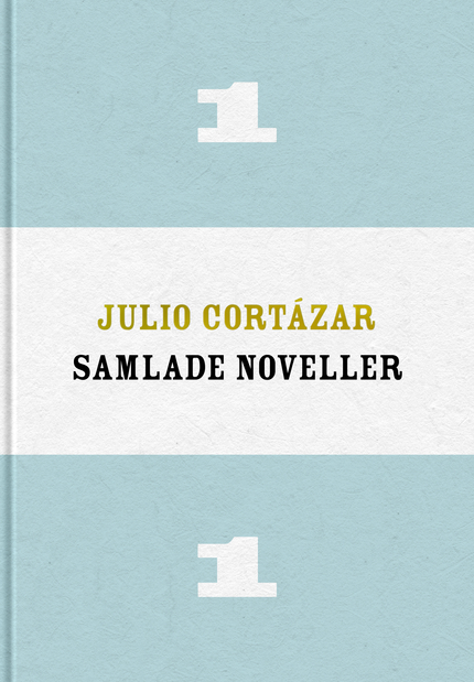 Julio Cortázar Samlade noveller 1