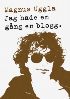 Magnus Uggla Jag hade en gång en blogg