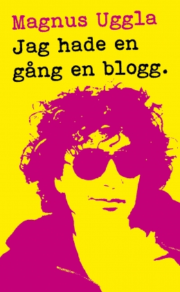 Magnus Uggla Jag hade en gång en blogg